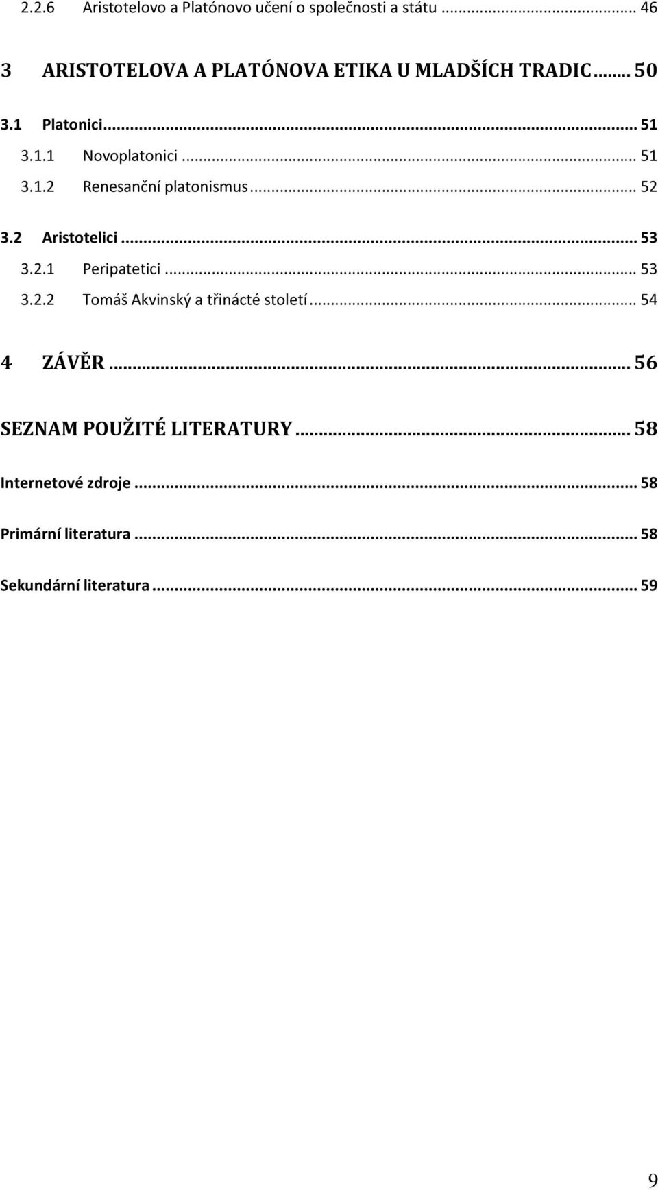 .. 51 3.1.2 Renesanční platonismus... 52 3.2 Aristotelici... 53 3.2.1 Peripatetici... 53 3.2.2 Tomáš Akvinský a třinácté století.