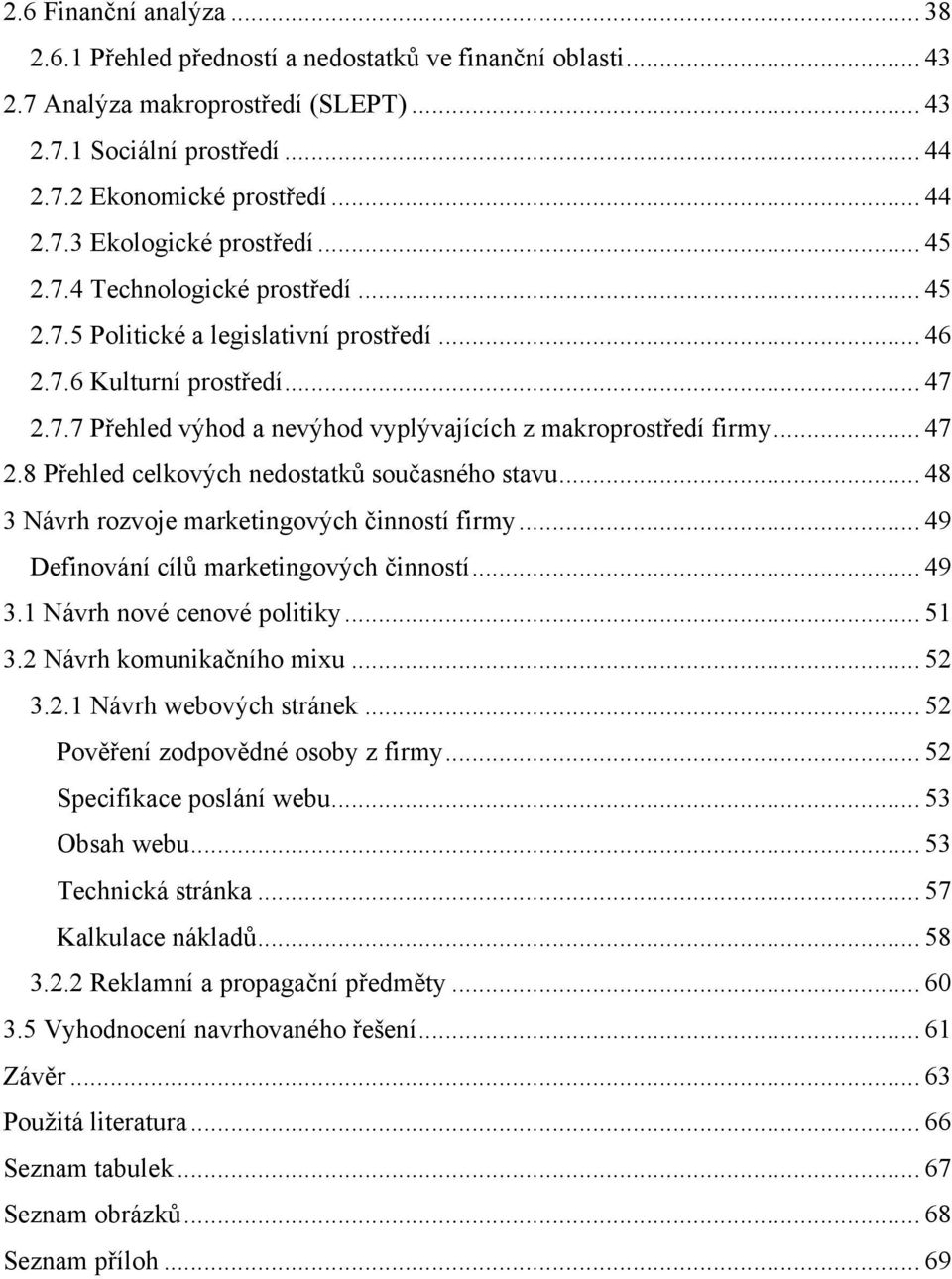 .. 48 3 Návrh rozvoje marketingových činností firmy... 49 Definování cílů marketingových činností... 49 3.1 Návrh nové cenové politiky... 51 3.2 Návrh komunikačního mixu... 52 3.2.1 Návrh webových stránek.