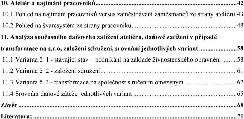 ..58 11.1 Varianta č. 1 - stávající stav podnikání na základě živnostenského oprávnění...58 11.2 Varianta č. 2 - založení sdružení...61 11.3 Varianta č.