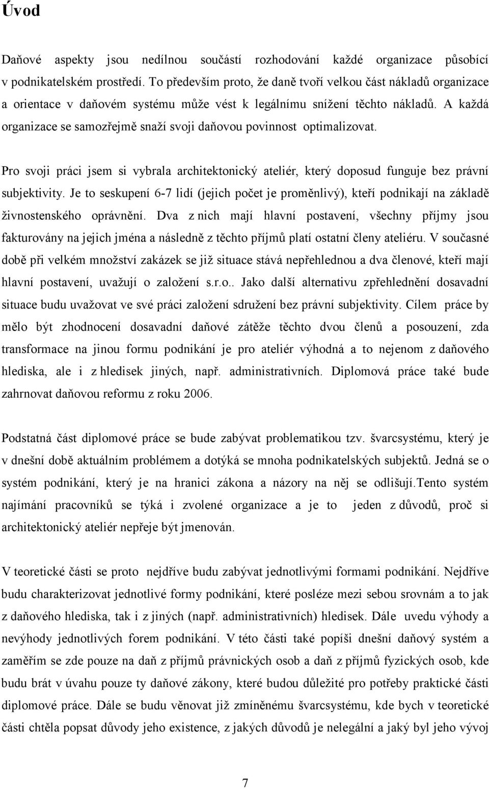 A každá organizace se samozřejmě snaží svoji daňovou povinnost optimalizovat. Pro svoji práci jsem si vybrala architektonický ateliér, který doposud funguje bez právní subjektivity.