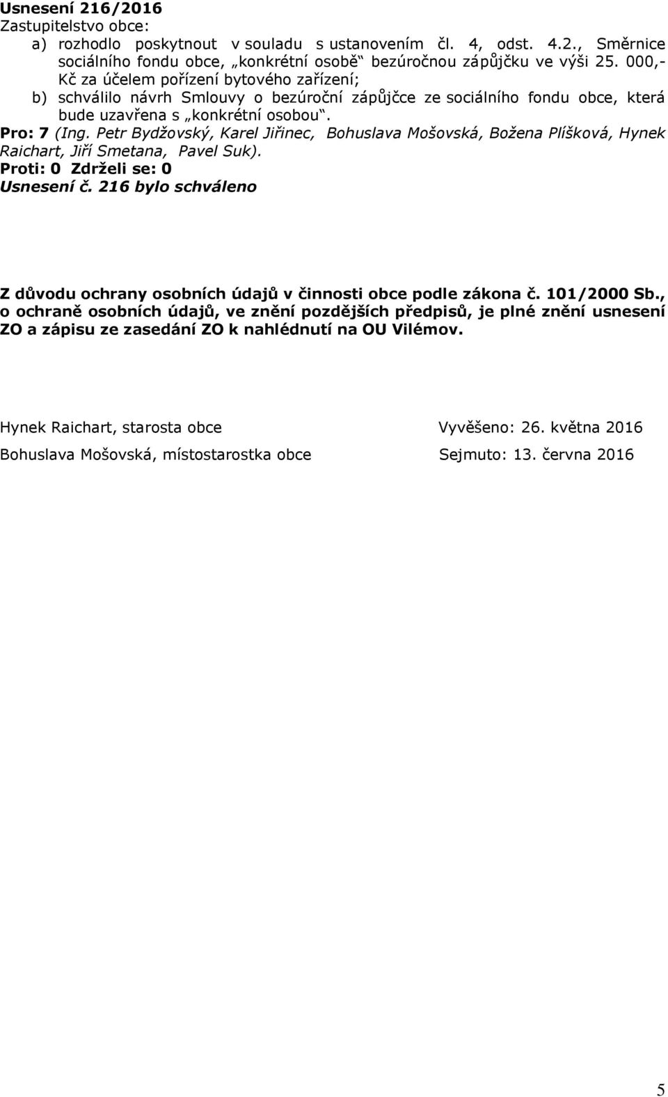 216 bylo schváleno Z důvodu ochrany osobních údajů v činnosti obce podle zákona č. 101/2000 Sb.