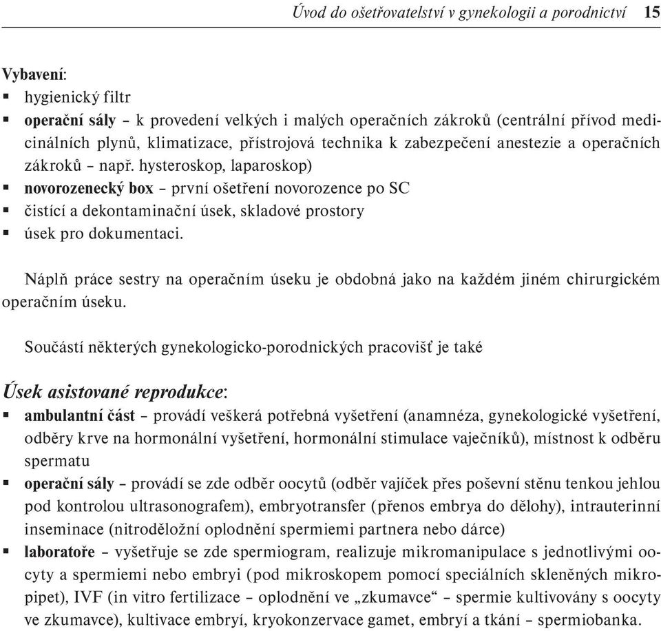 hysteroskop, laparoskop) novorozenecký box první ošetření novorozence po SC čistící a dekontaminační úsek, skladové prostory úsek pro dokumentaci.