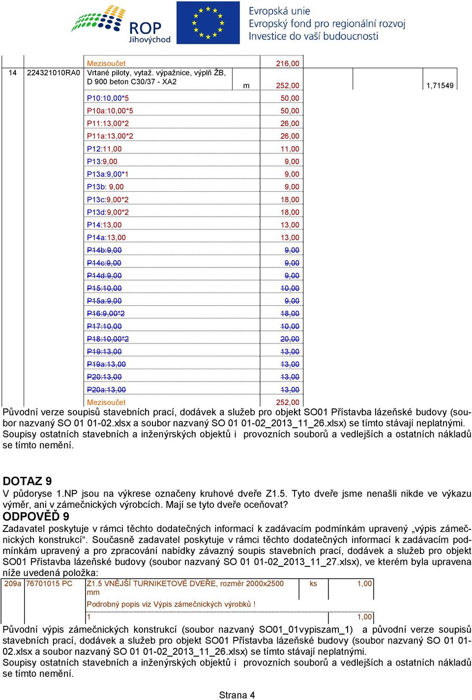 P13c:9,00*2 18,00 P13d:9,00*2 18,00 P14:13,00 13,00 P14a:13,00 13,00 P14b:9,00 9,00 P14c:9,00 9,00 P14d:9,00 9,00 P15:10,00 10,00 P15a:9,00 9,00 P16:9,00*2 18,00 P17:10,00 10,00 P18:10,00*2 20,00