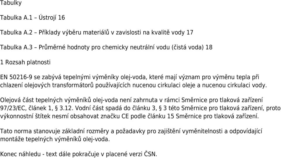 transformátorů používajících nucenou cirkulaci oleje a nucenou cirkulaci vody. Olejová část tepelných výměníků olej-voda není zahrnuta v rámci Směrnice pro tlaková zařízení 97/23/EC, článek 1, 3.12.