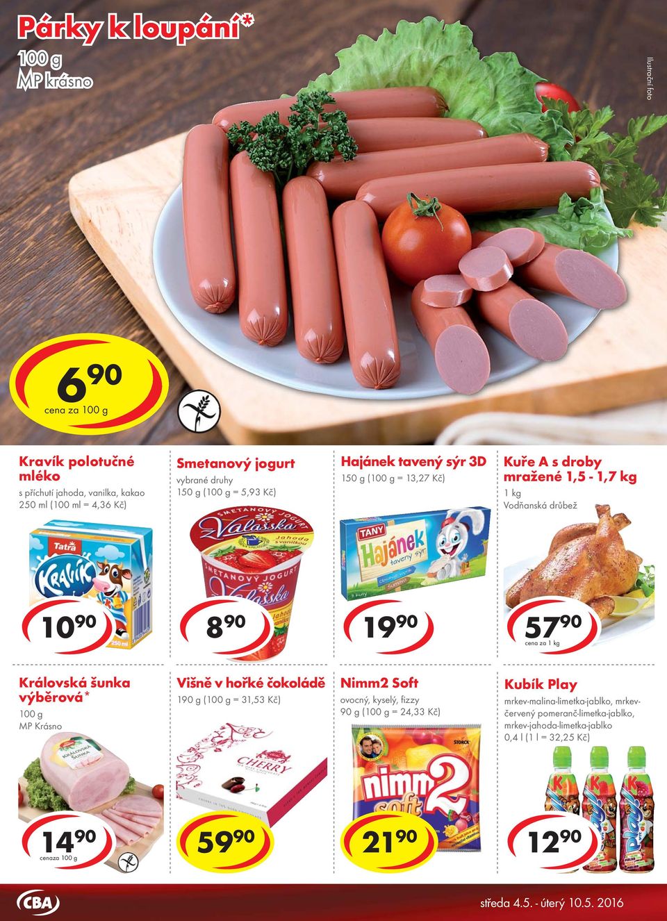 kg Královská šunka výběrová* Višně v hořké čokoládě 190 g ( = 31,53 Kč) Nimm2 Soft ovocný, kyselý, fi zzy 90 g ( = 24,33 Kč) Kubík Play