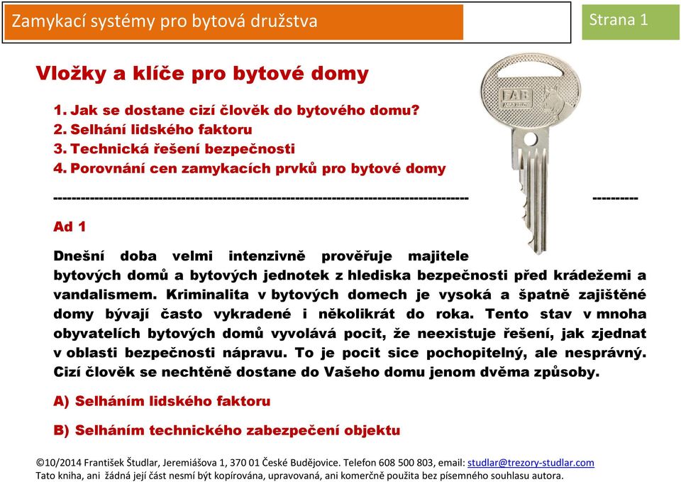 majitele bytových domů a bytových jednotek z hlediska bezpečnosti před krádežemi a vandalismem.