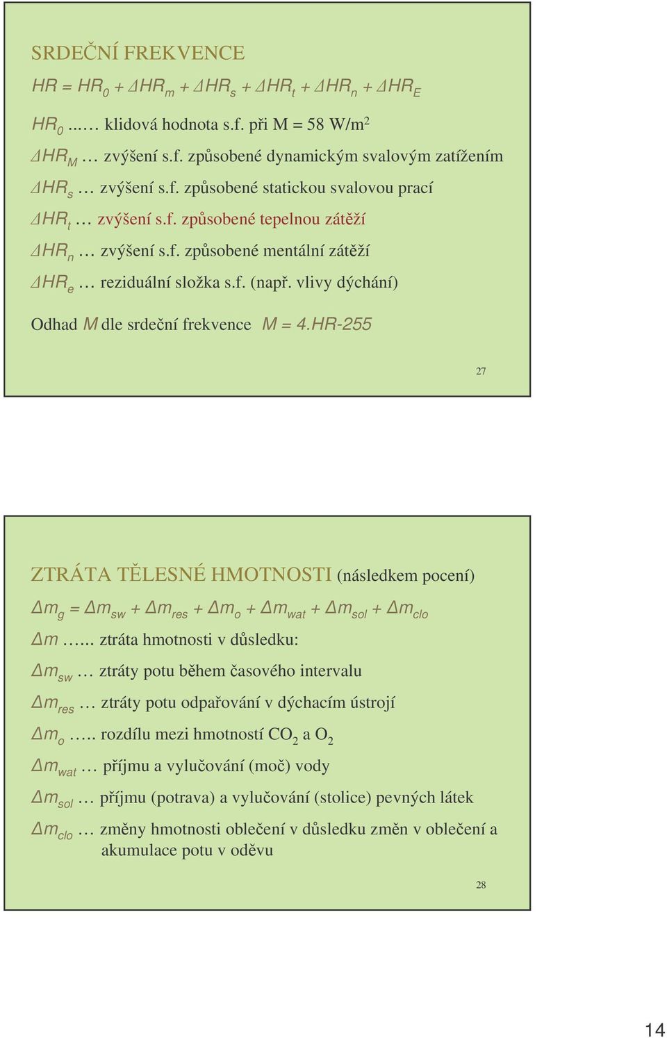 HR-255 27 ZTRÁTA TLESNÉ HMOTNOSTI (následkem pocení) m g =m sw +m res +m o +m wat +m sol +m clo m.
