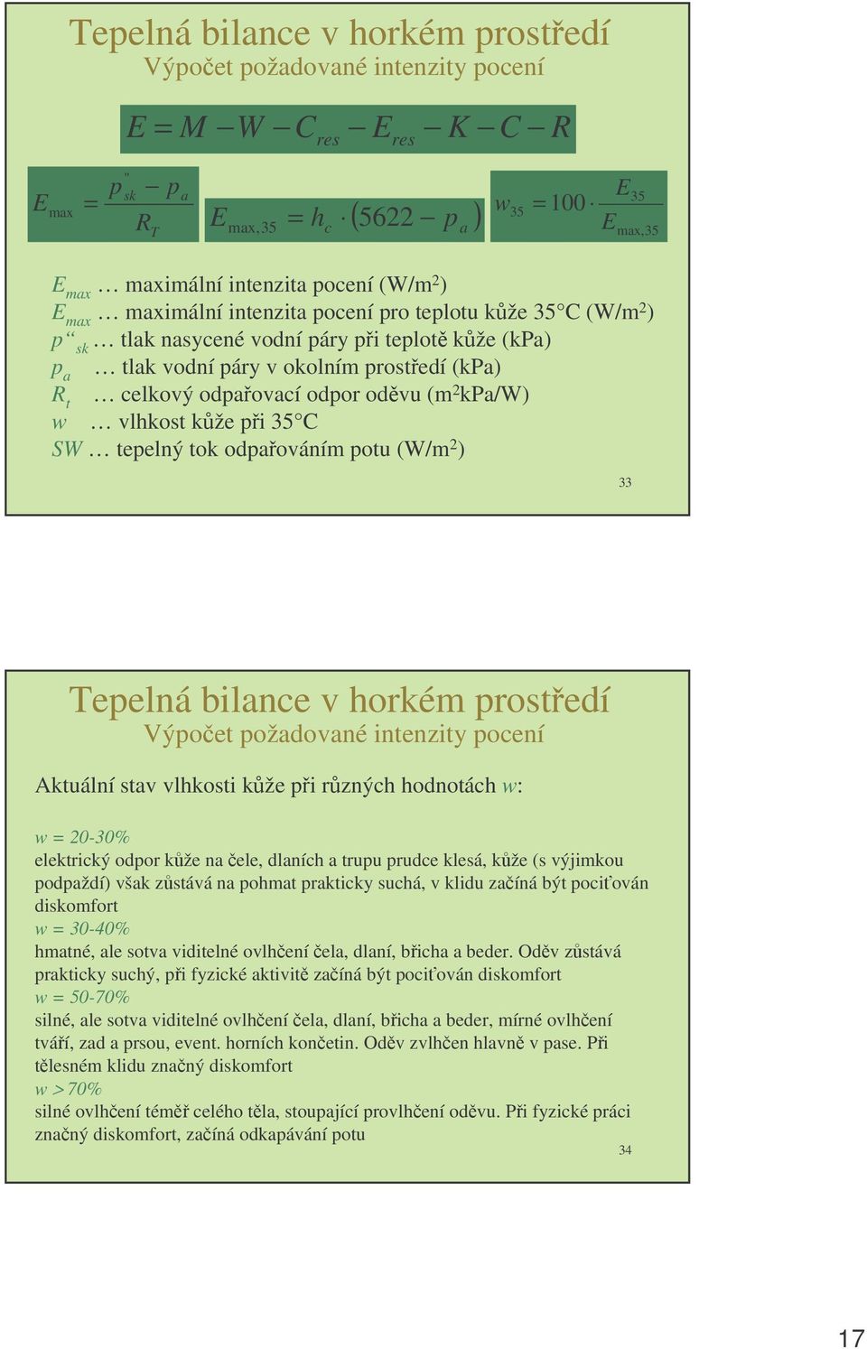 odpor odvu (m 2 kpa/w) w vlhkost kže pi 35 C SW tepelný tok odpaováním potu (W/m 2 ) 33 Tepelná bilance v horkém prostedí Výpoet požadované intenzity pocení Aktuální stav vlhkosti kže pi rzných