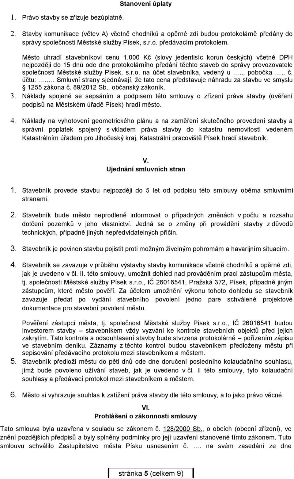 000 Kč (slovy jedentisíc korun českých) včetně DPH nejpozději do 15 dnů ode dne protokolárního předání těchto staveb do správy provozovatele společnosti Městské služby Písek, s.r.o. na účet stavebníka, vedený u.