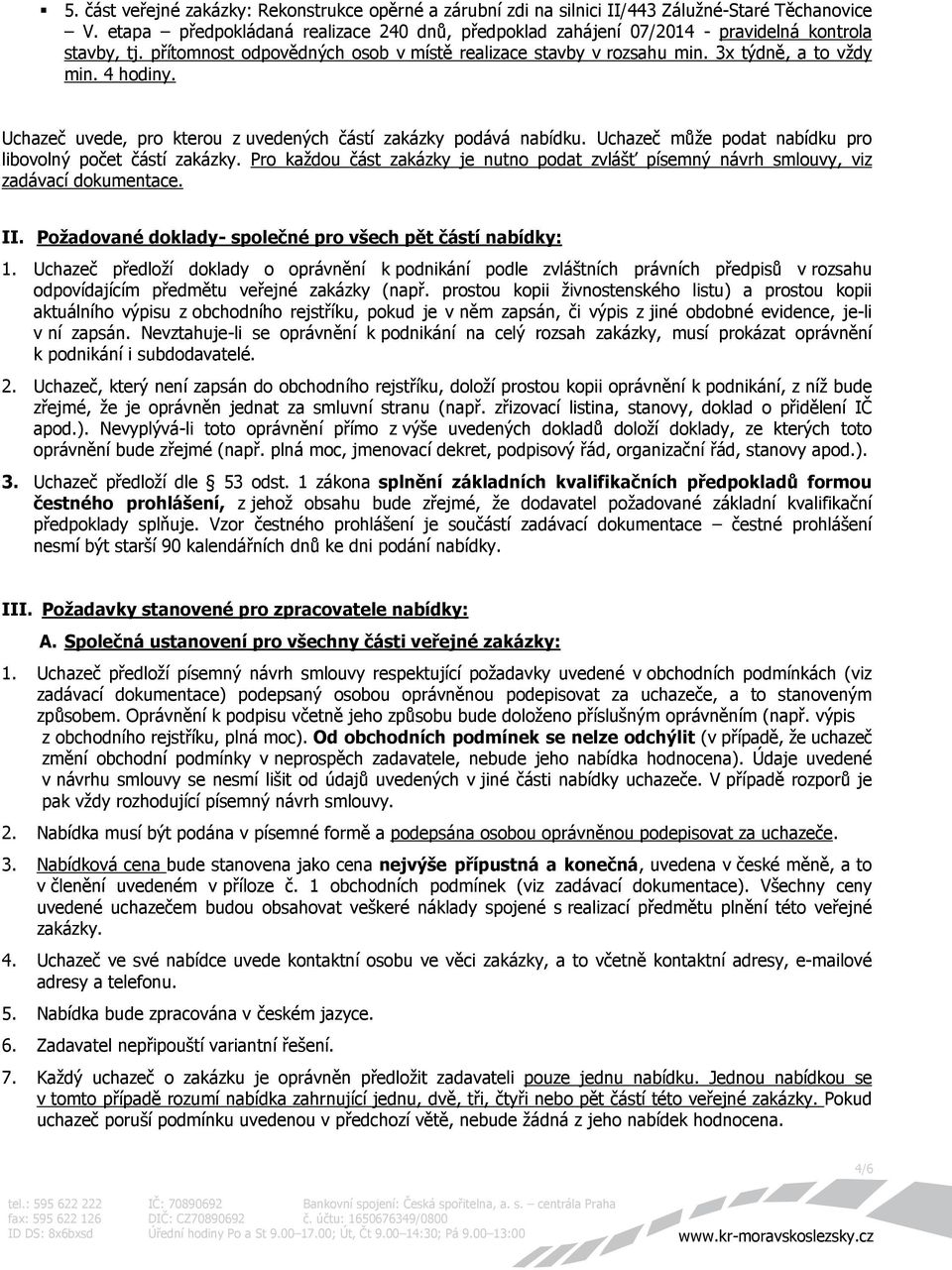 4 hodiny. Uchazeč uvede, pro kterou z uvedených částí zakázky podává nabídku. Uchazeč může podat nabídku pro libovolný počet částí zakázky.