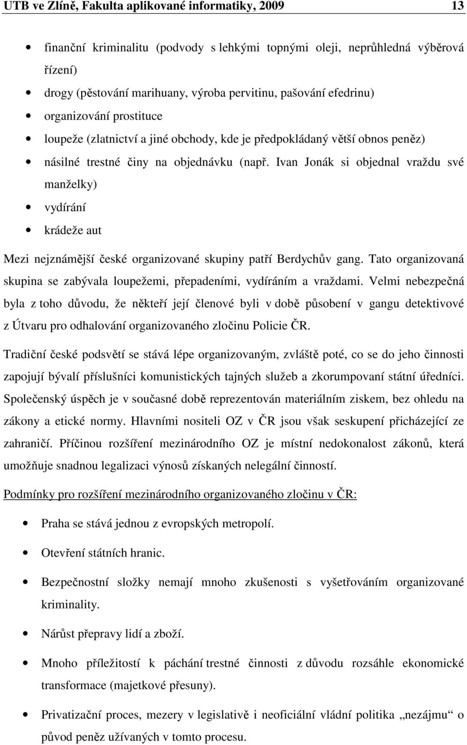 Ivan Jonák si objednal vraždu své manželky) vydírání krádeže aut Mezi nejznámější české organizované skupiny patří Berdychův gang.