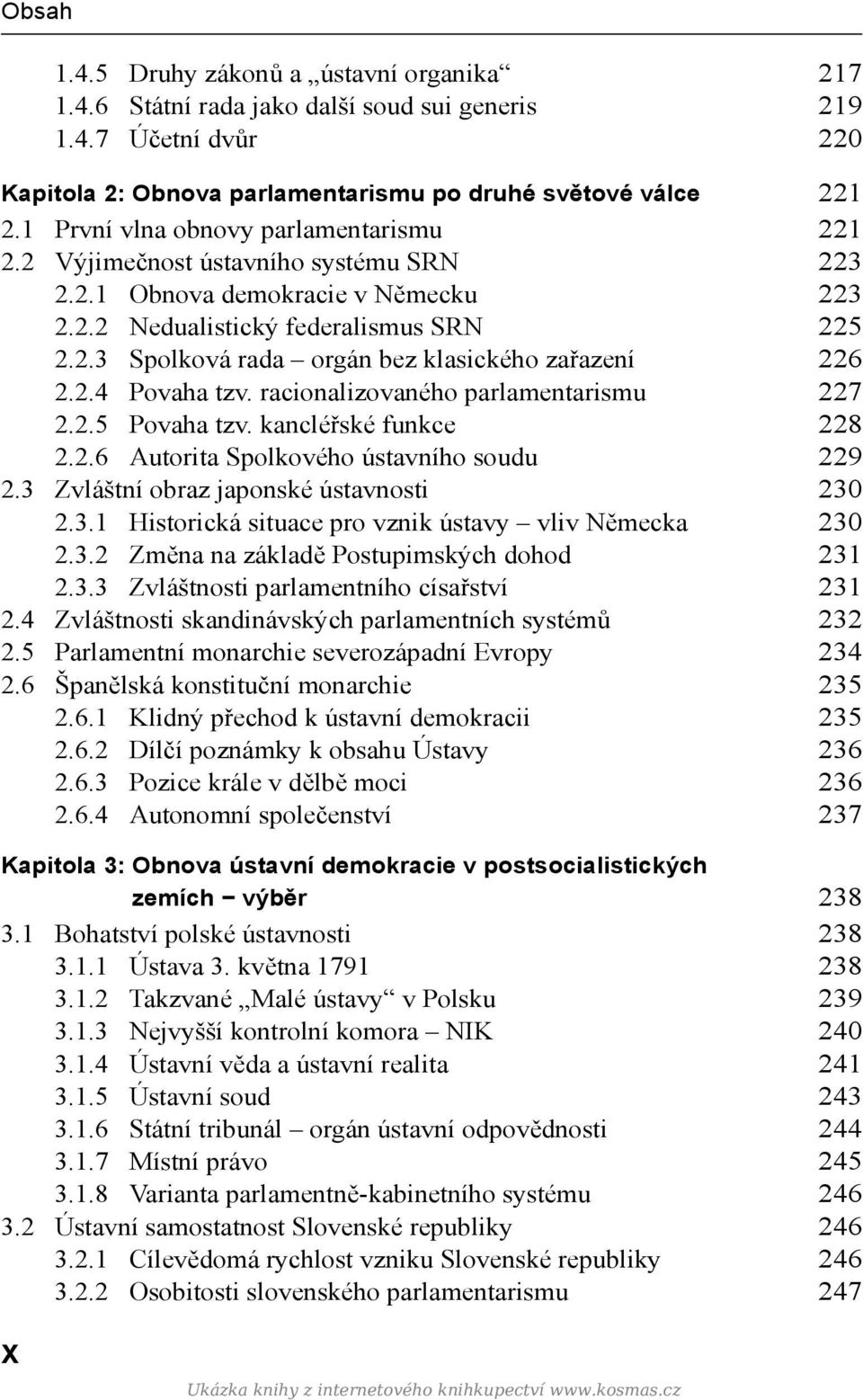 2.4 Povaha tzv. racionalizovaného parlamentarismu 227 2.2.5 Povaha tzv. kancléřské funkce 228 2.2.6 Autorita Spolkového ústavního soudu 229 2.3 