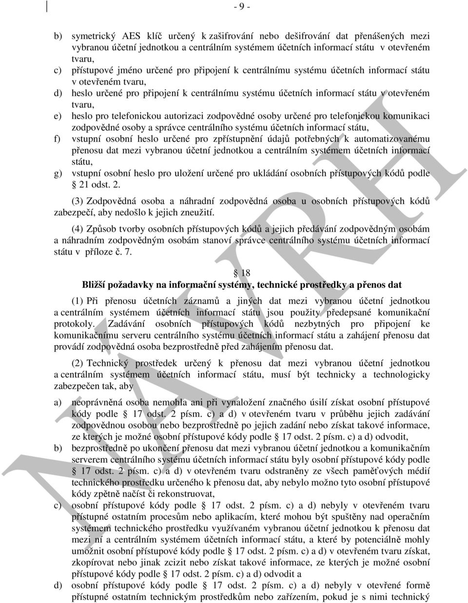 telefonickou autorizaci zodpovědné osoby určené pro telefonickou komunikaci zodpovědné osoby a správce centrálního systému účetních informací státu, f) vstupní osobní heslo určené pro zpřístupnění