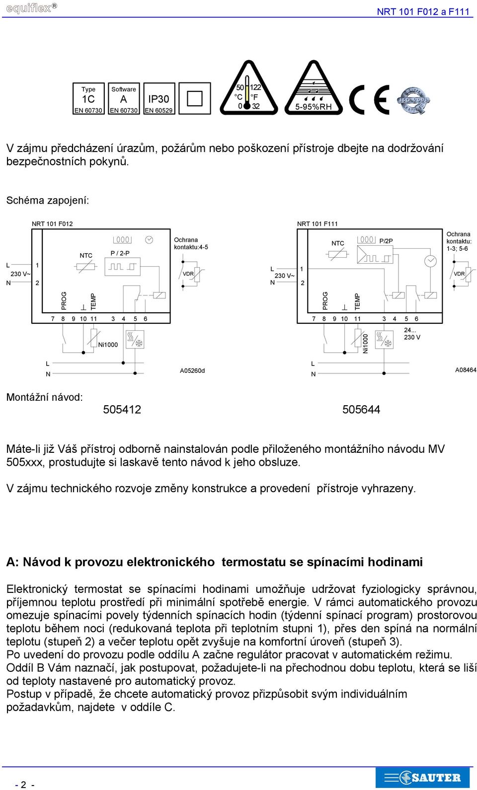 .. 230 V Ni000 L N A05260d L N A08464 Montážní návod: 50542 505644 Máte-li již Váš přístroj odborně nainstalován podle přiloženého montážního návodu MV 505xxx, prostudujte si laskavě tento návod k