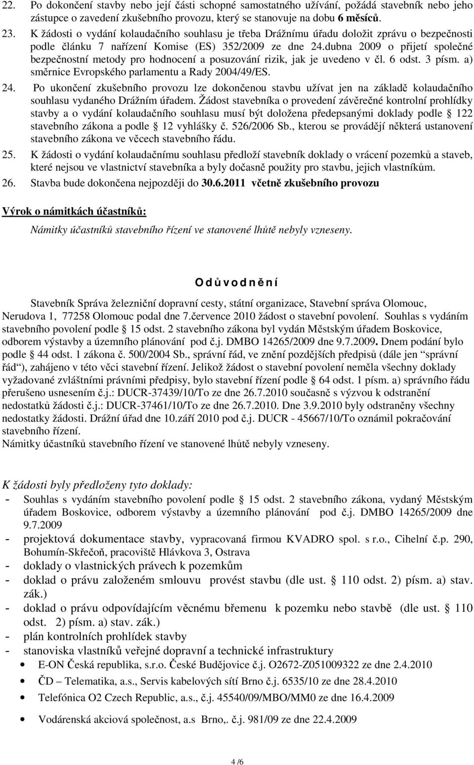 dubna 2009 o přijetí společné bezpečnostní metody pro hodnocení a posuzování rizik, jak je uvedeno v čl. 6 odst. 3 písm. a) směrnice Evropského parlamentu a Rady 2004/49/ES. 24.