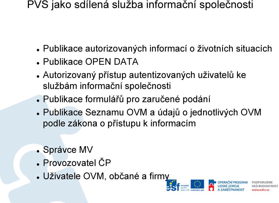 informační společnosti Publikace formulářů pro zaručené podání Publikace Seznamu OVM a údajů o