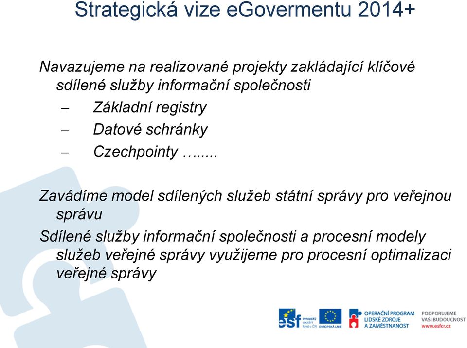 .. Zavádíme model sdílených služeb státní správy pro veřejnou správu Sdílené služby