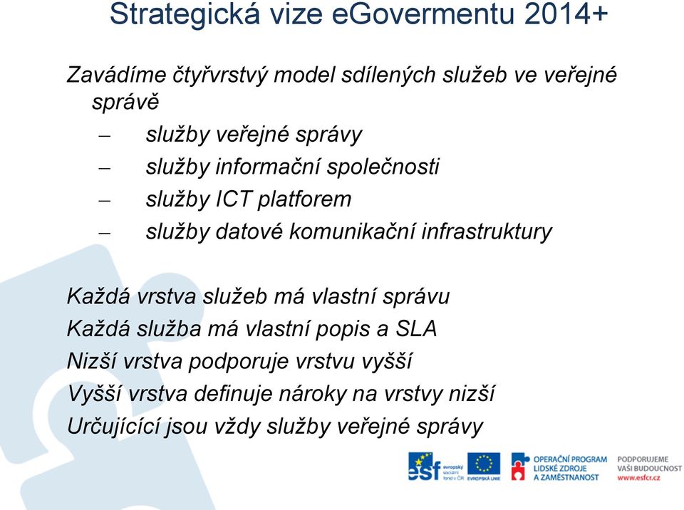 infrastruktury Každá vrstva služeb má vlastní správu Každá služba má vlastní popis a SLA Nizší vrstva