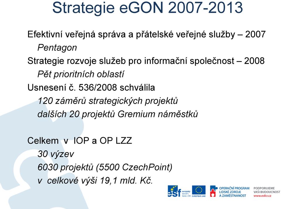 536/2008 schválila 120 záměrů strategických projektů dalších 20 projektů Gremium náměstků