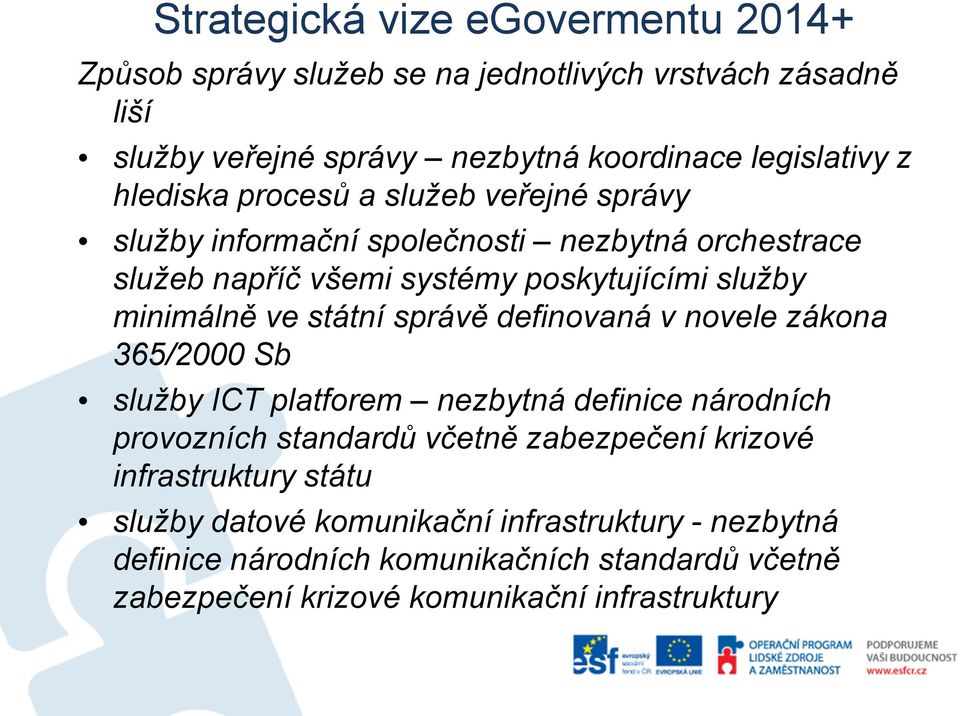 státní správě definovaná v novele zákona 365/2000 Sb služby ICT platforem nezbytná definice národních provozních standardů včetně zabezpečení krizové