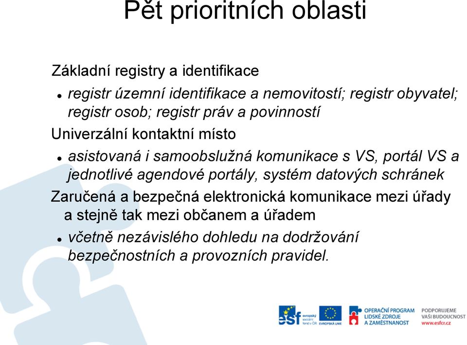 s VS, portál VS a jednotlivé agendové portály, systém datových schránek Zaručená a bezpečná elektronická komunikace