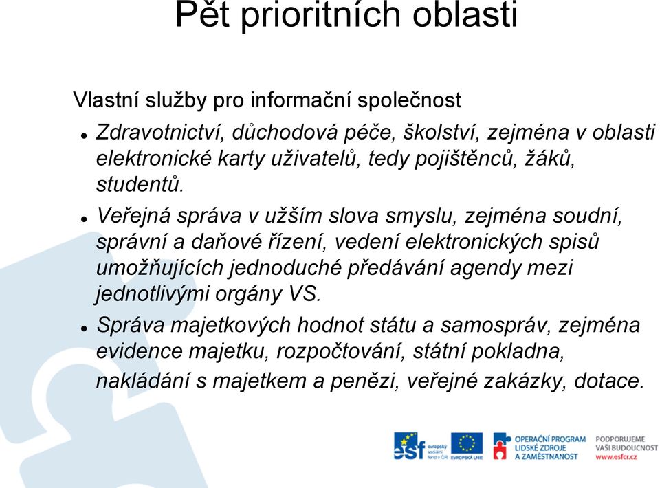 Veřejná správa v užším slova smyslu, zejména soudní, správní a daňové řízení, vedení elektronických spisů umožňujících jednoduché