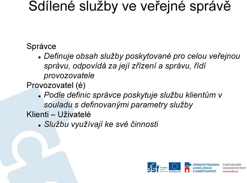 Provozovatel (é) Podle definic správce poskytuje službu klientům v souladu s