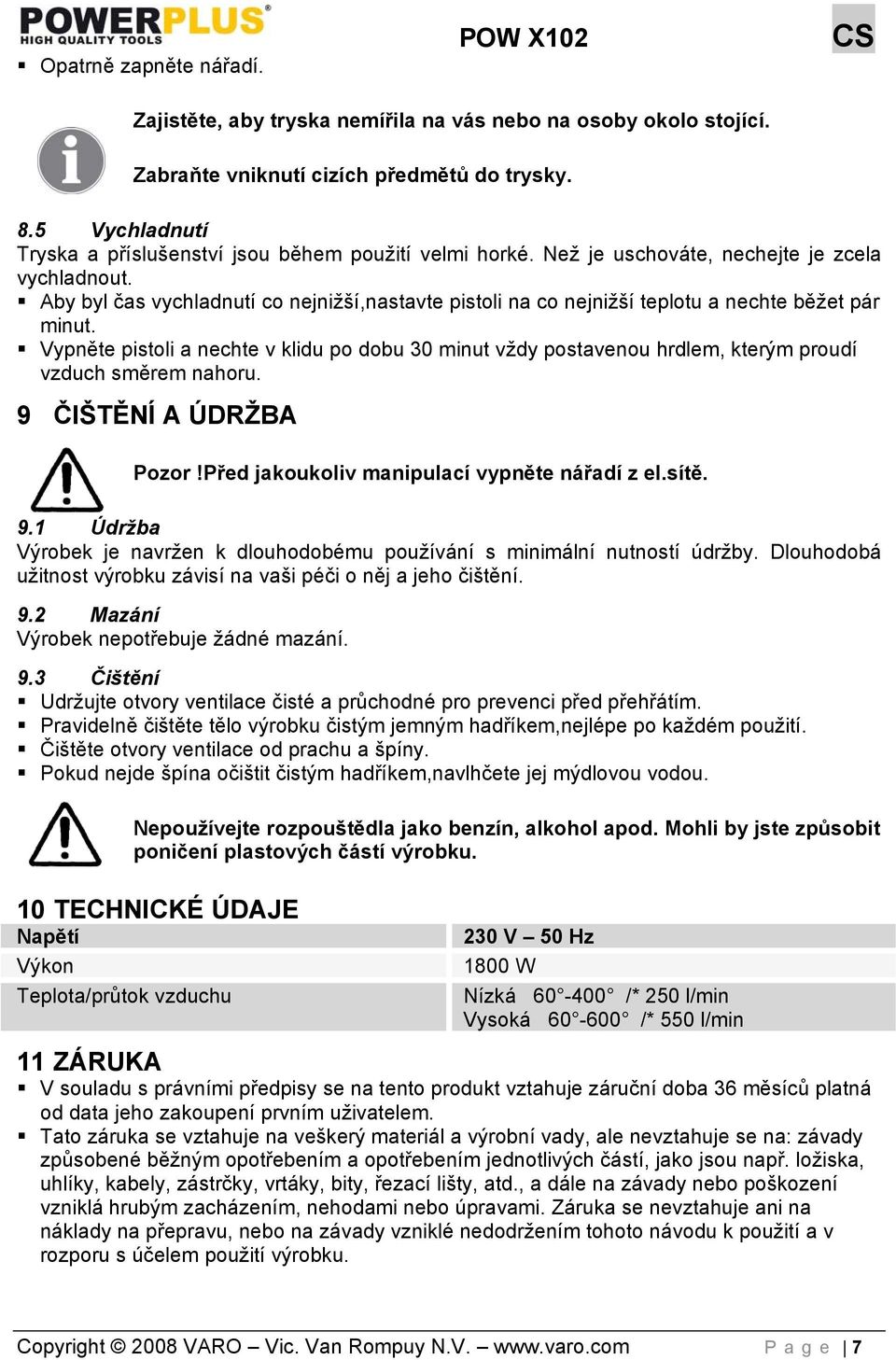 Aby byl čas vychladnutí co nejnižší,nastavte pistoli na co nejnižší teplotu a nechte běžet pár minut.