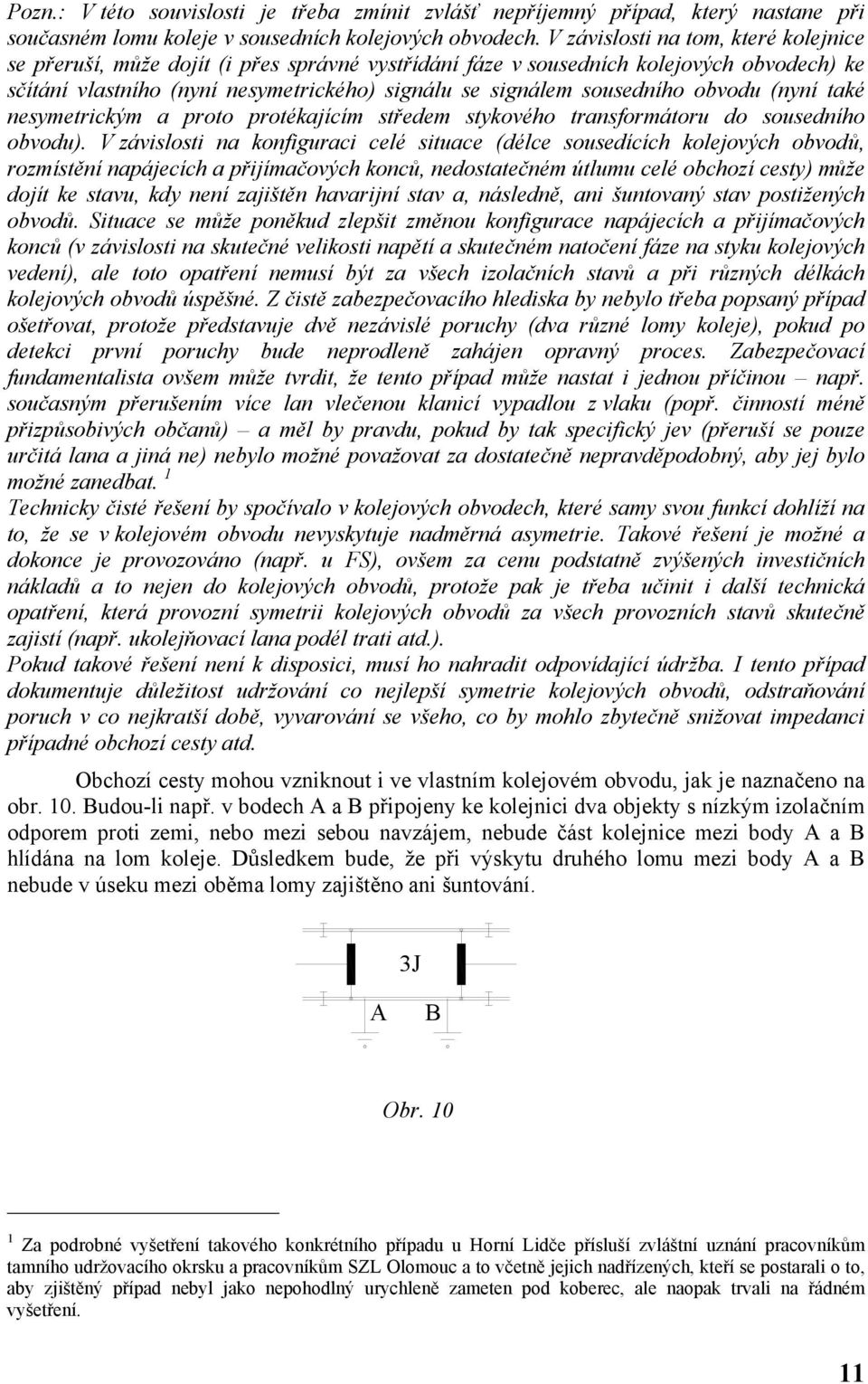 obvodu (nyní také nesymetrickým a proto protékajícím středem stykového transformátoru do sousedního obvodu).