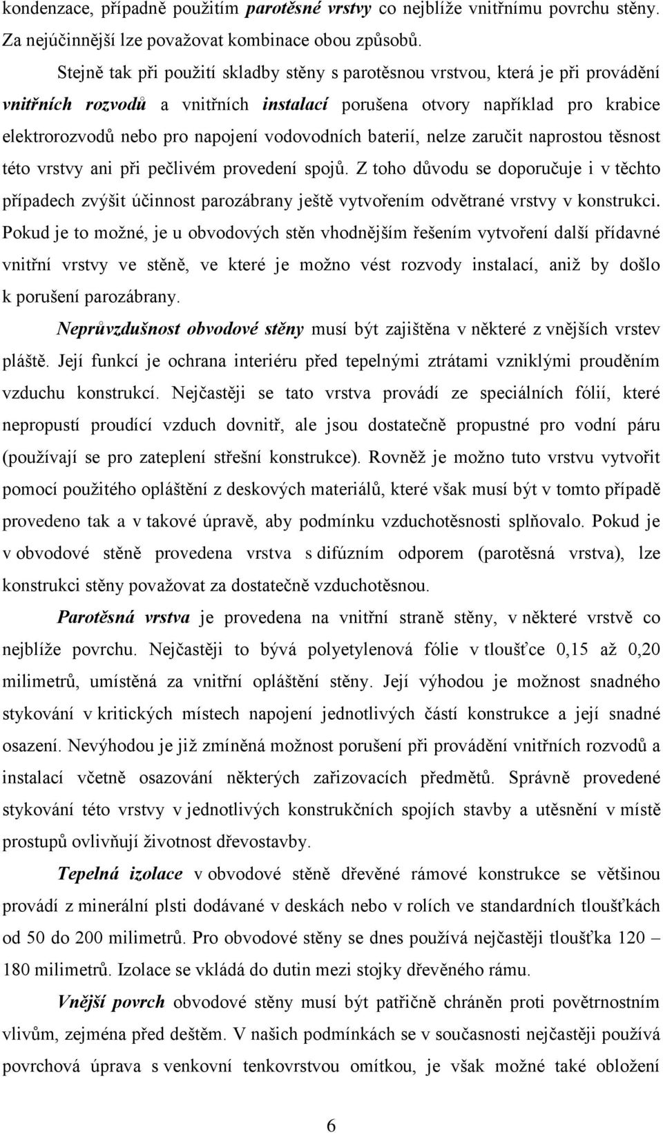 vodovodních baterií, nelze zaručit naprostou těsnost této vrstvy ani při pečlivém provedení spojů.