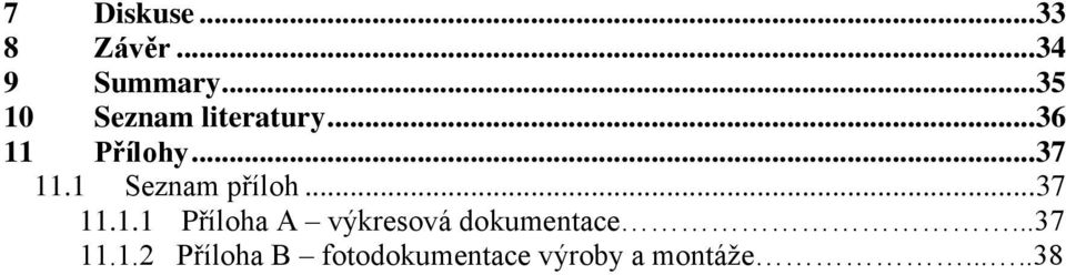 1 Seznam příloh... 37 11.1.1 Příloha A výkresová dokumentace.