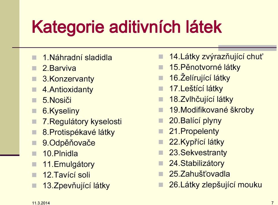 Látky zvýrazňující chuť 15.Pěnotvorné látky 16.Želírující látky 17.Leštící látky 18.Zvlhčující látky 19.