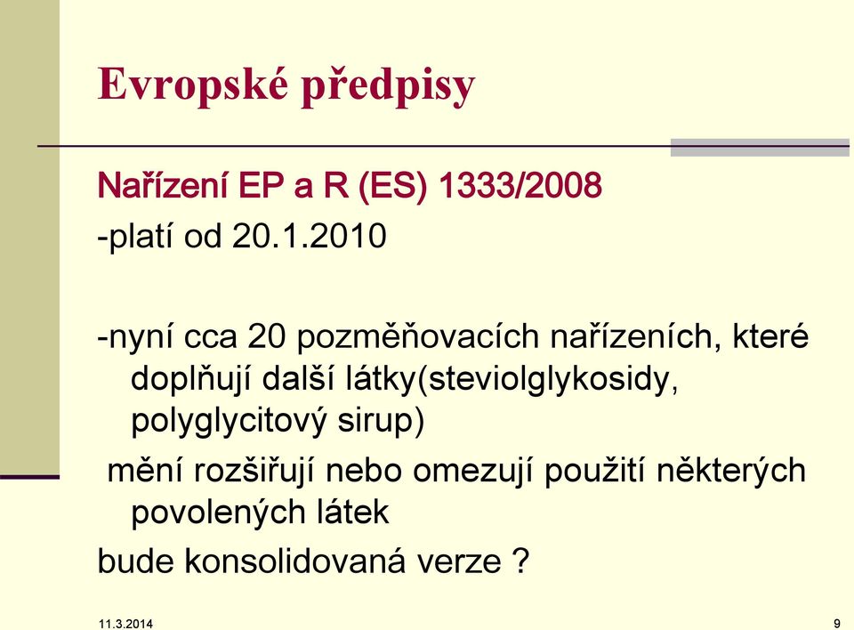 2010 -nyní cca 20 pozměňovacích nařízeních, které doplňují další