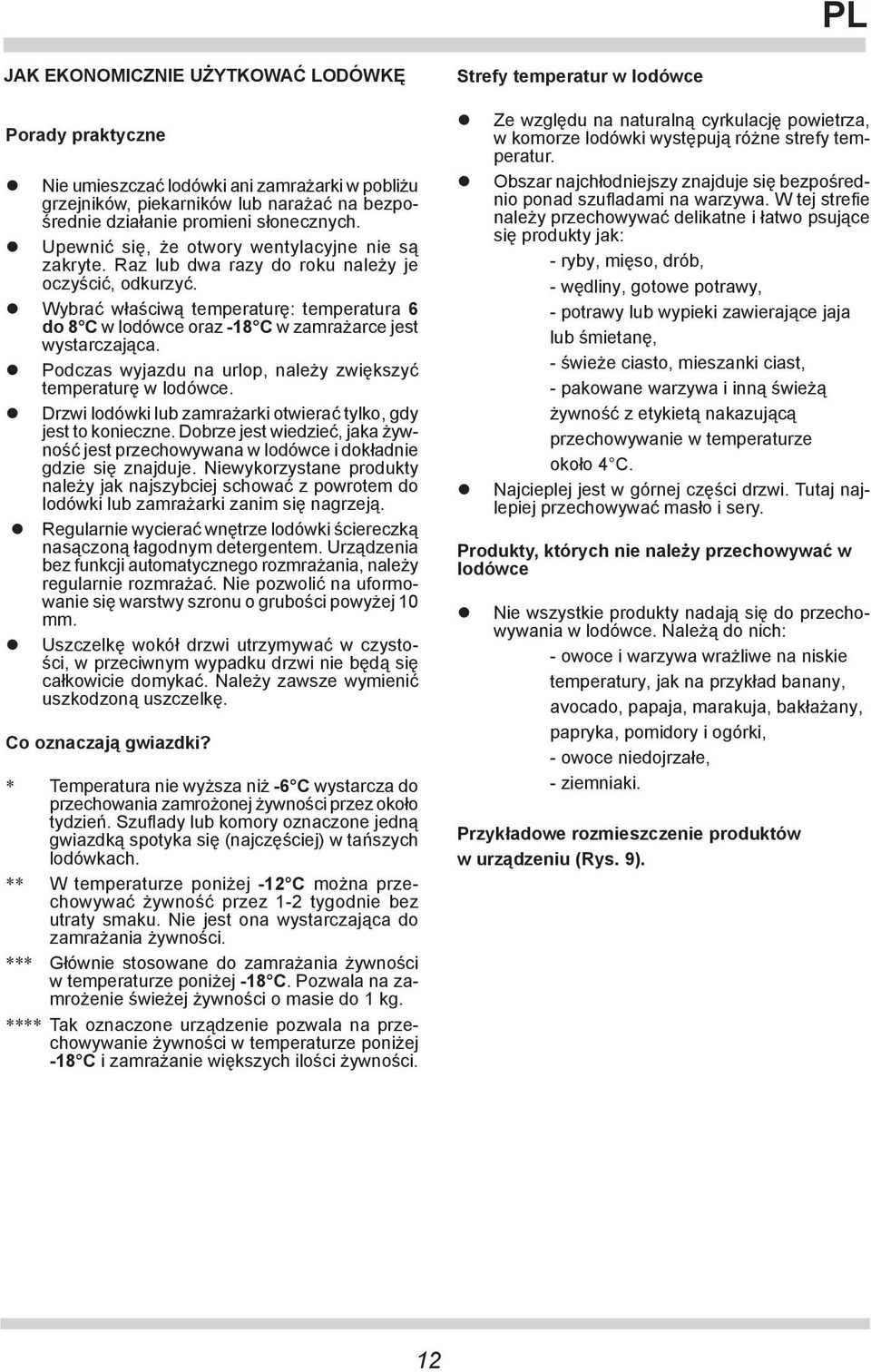 Wybrać właściwą temperaturę: temperatura 6 do 8 C w lodówce oraz -18 C w zamrażarce jest wystarczająca. Podczas wyjazdu na urlop, należy zwiększyć temperaturę w lodówce.