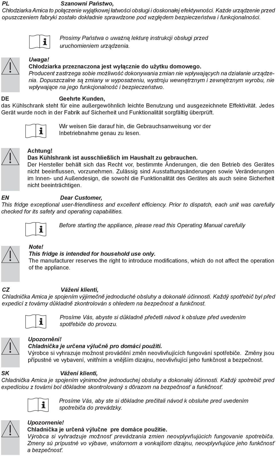 Prosimy Państwa o uważną lekturę instrukcji obsługi przed uruchomieniem urządzenia. Uwaga! Chłodziarka przeznaczona jest wyłącznie do użytku domowego.