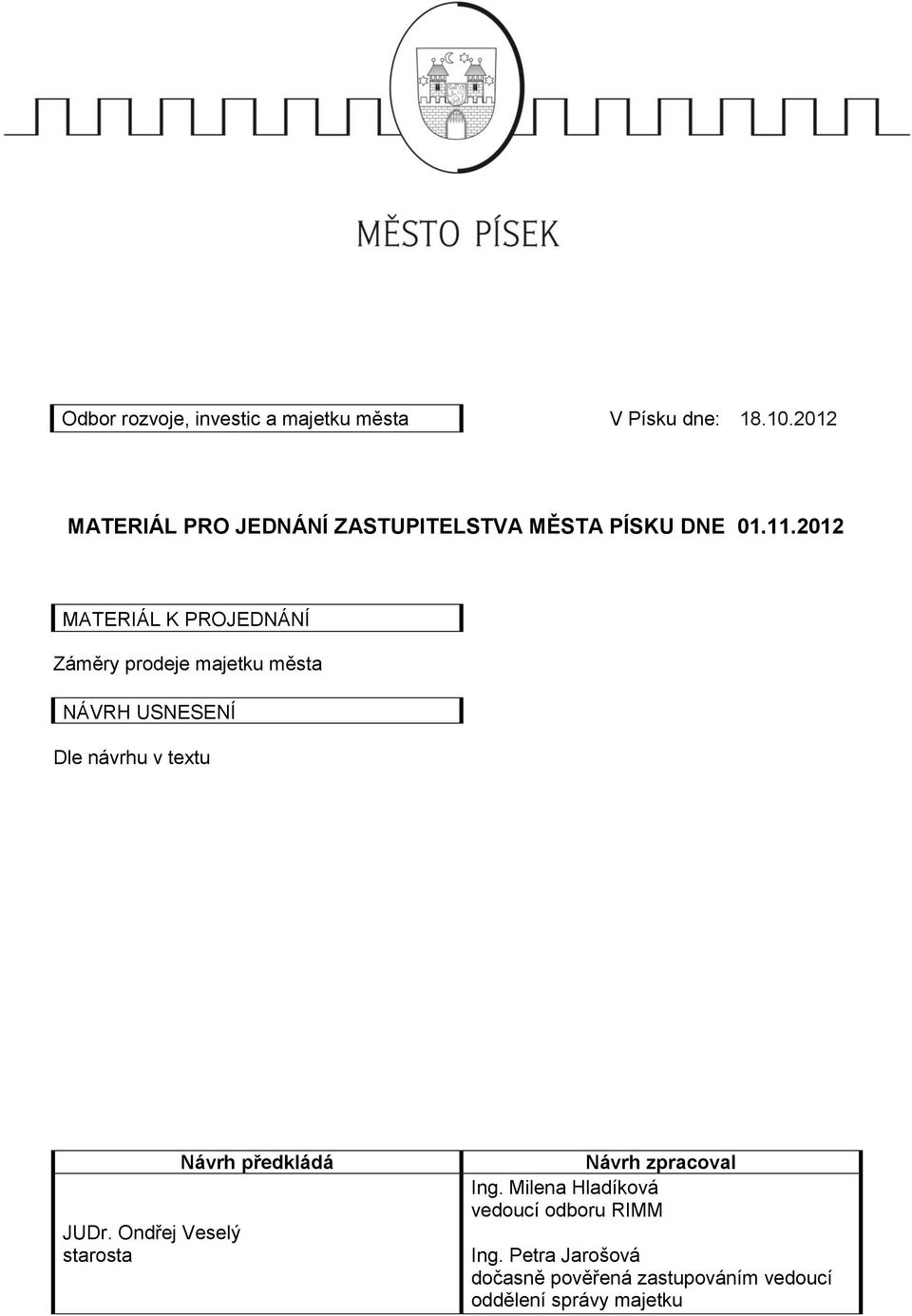 2012 MATERIÁL K PROJEDNÁNÍ Záměry prodeje majetku města NÁVRH USNESENÍ Dle návrhu v textu JUDr.