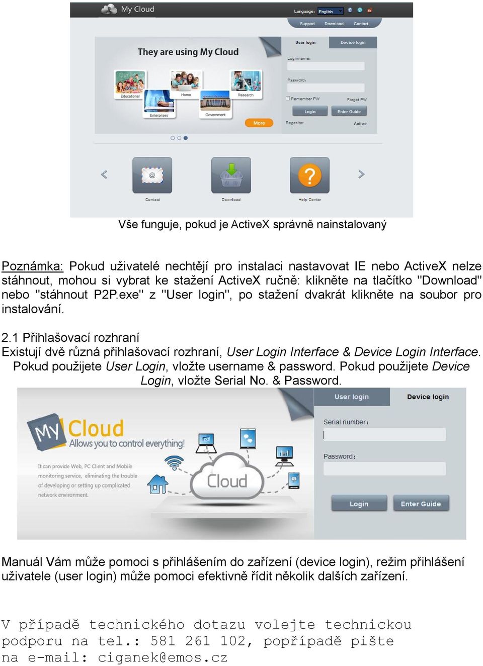 1 Přihlašovací rozhraní Existují dvě různá přihlašovací rozhraní, User Login Interface & Device Login Interface. Pokud použijete User Login, vložte username & password.