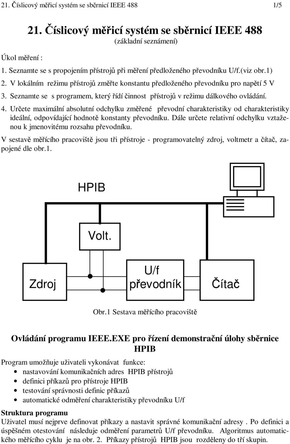 Seznamte se s programem, který řídí činnost přístrojů v režimu dálkového ovládání. 4.