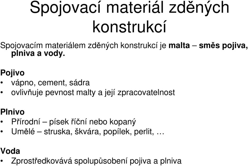 Pojivo vápno, cement, sádra ovlivňuje pevnost malty a její zpracovatelnost