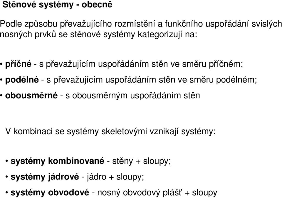 stěn ve směru podélném; obousměrné - s obousměrným uspořádáním stěn V kombinaci se systémy skeletovými vznikají systémy: