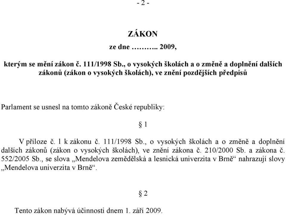 tomto zákoně České republiky: 1 V příloze č. l k zákonu č. 111/1998 Sb.