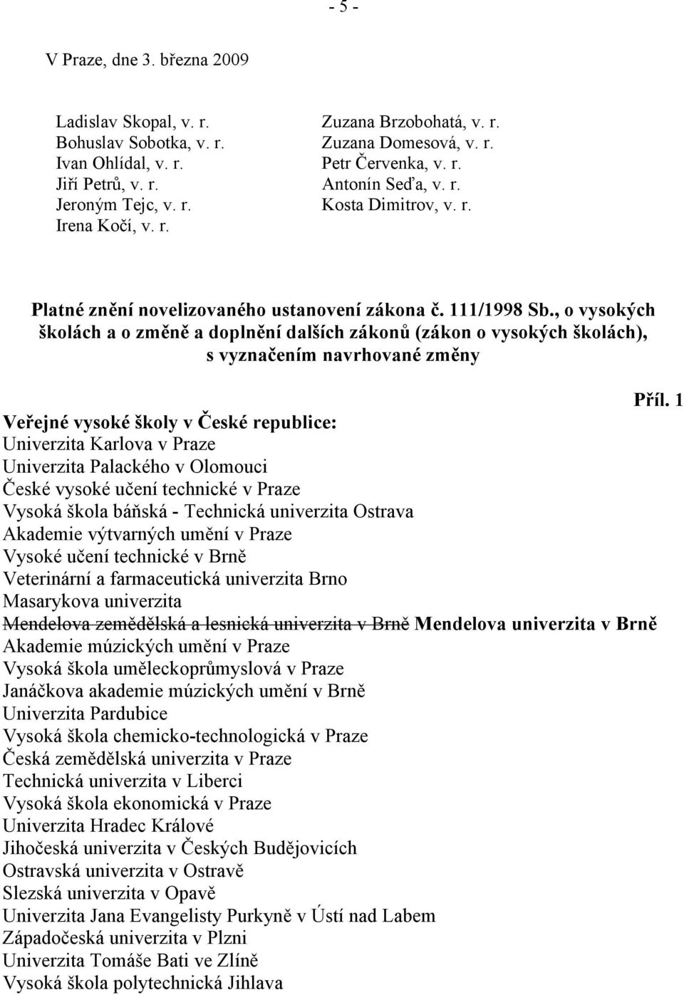 , o vysokých školách a o změně a doplnění dalších zákonů (zákon o vysokých školách), s vyznačením navrhované změny Příl.