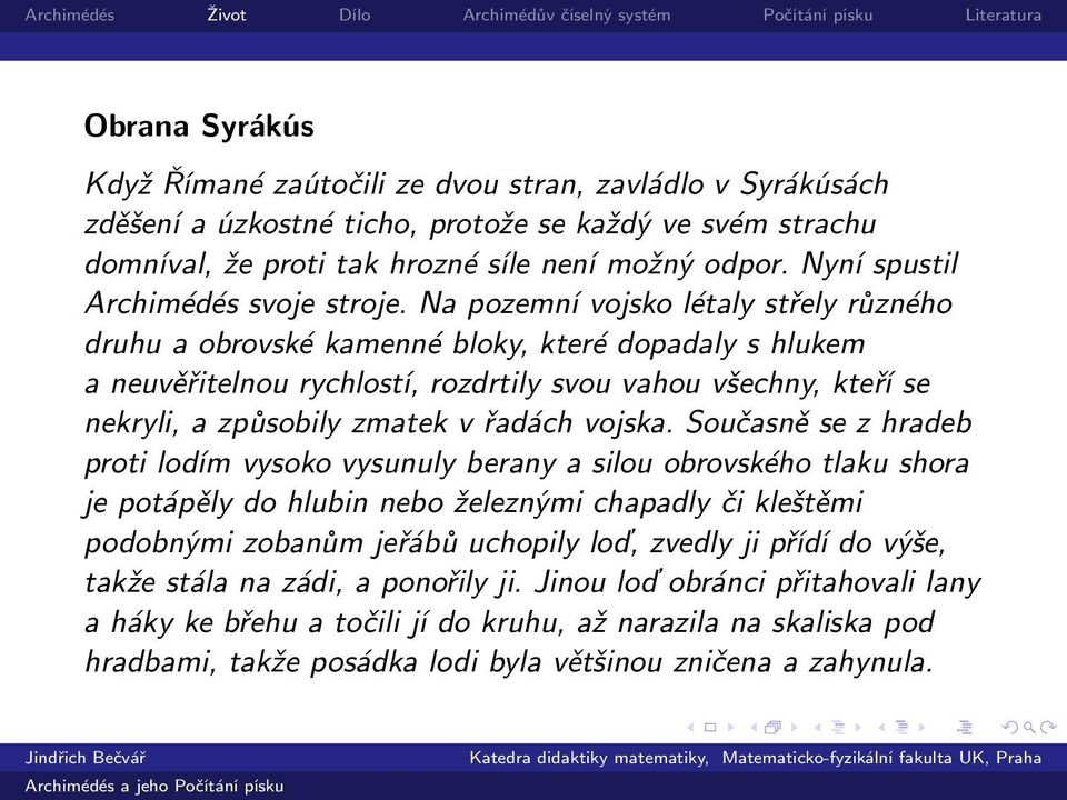 Na pozemní vojsko létaly střely různého druhu a obrovské kamenné bloky, které dopadaly s hlukem a neuvěřitelnou rychlostí, rozdrtily svou vahou všechny, kteří se nekryli, a způsobily zmatek v řadách