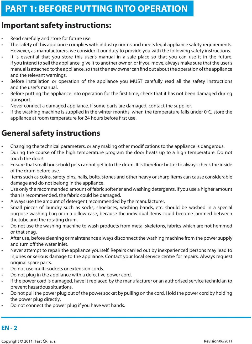 However, as manufacturers, we consider it our duty to provide you with the following safety instructions.