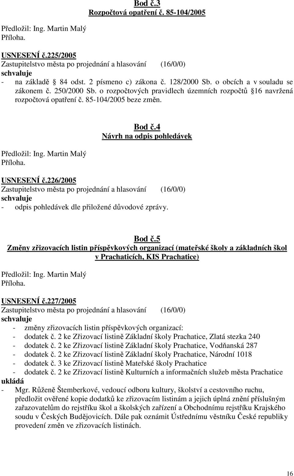 Předložil: Ing. Martin Malý Příloha. Bod č.4 Návrh na odpis pohledávek USNESENÍ č.