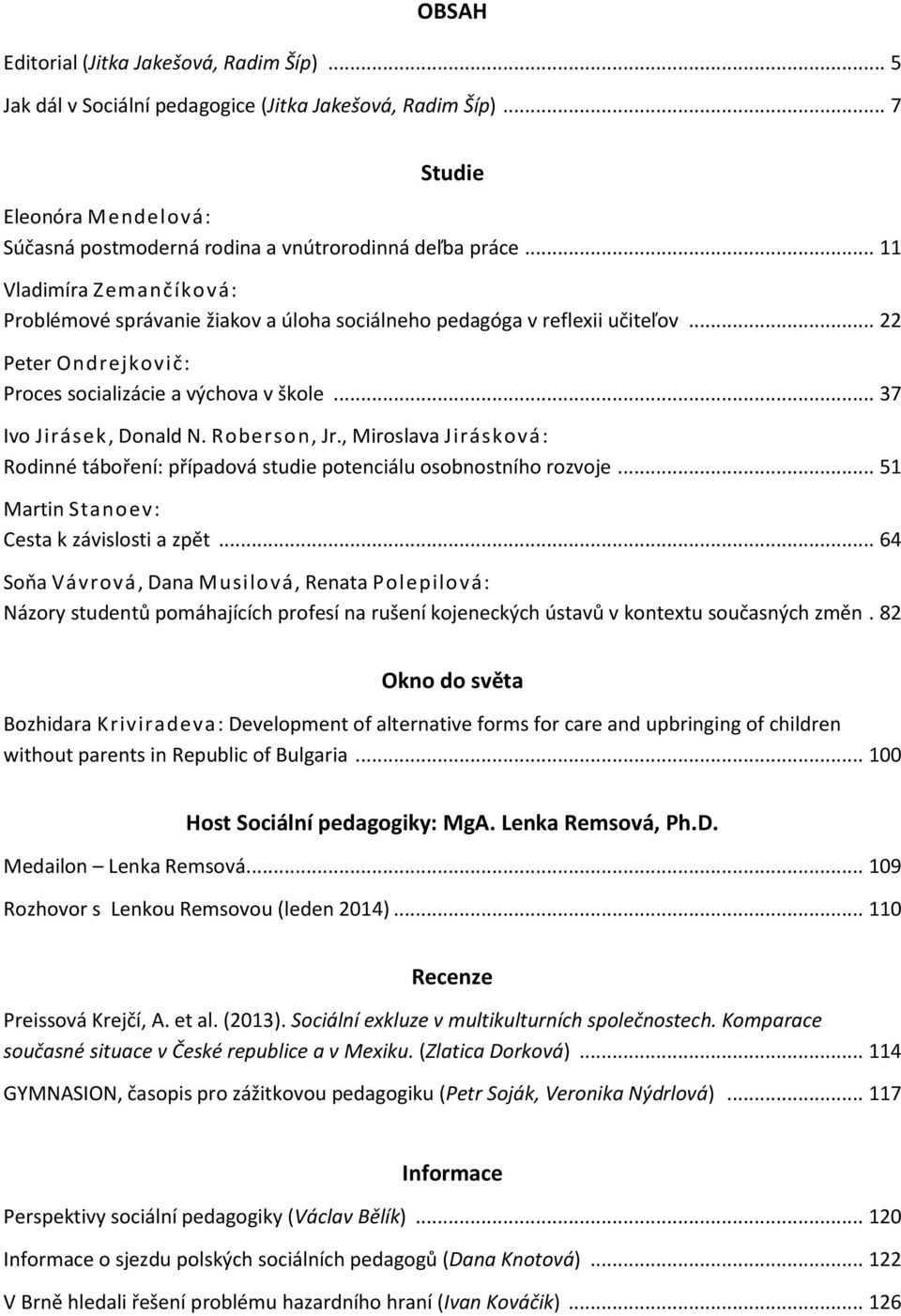 Roberson, Jr., Miroslava Jirásková: Rodinné táboření: případová studie potenciálu osobnostního rozvoje... 51 Martin Stanoev: Cesta k závislosti a zpět.