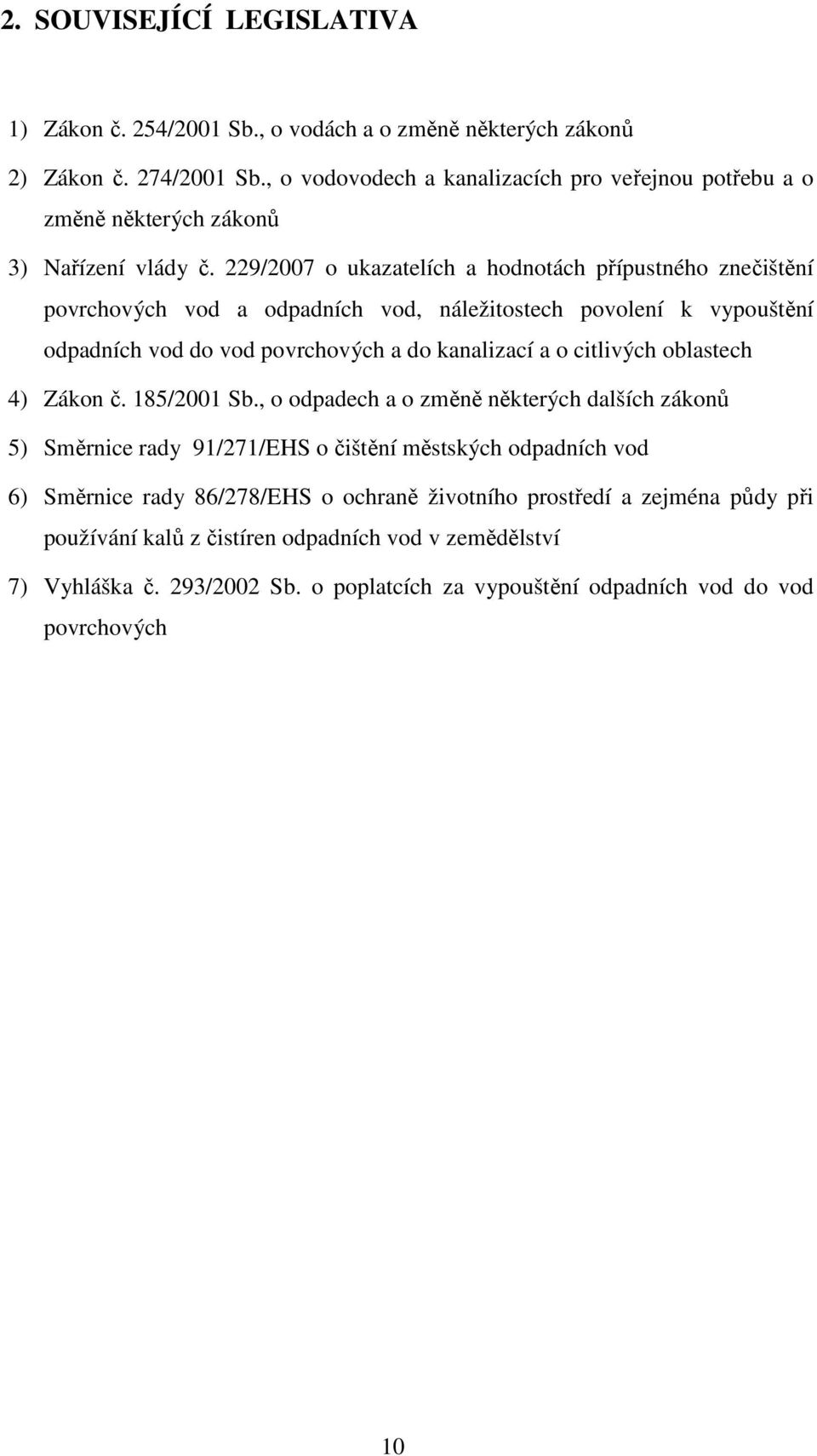 229/2007 o ukazatelích a hodnotách přípustného znečištění povrchových vod a odpadních vod, náležitostech povolení k vypouštění odpadních vod do vod povrchových a do kanalizací a o citlivých