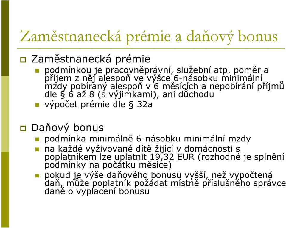 důchodu výpočet prémie dle 32a Daňový bonus podmínka minimálně 6-násobku minimální mzdy na každé vyživované dítě žijící v domácnosti s poplatníkem