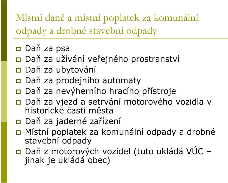 Daň za vjezd a setrvání motorového vozidla v historické časti města Daň za jaderné zařízení Místní