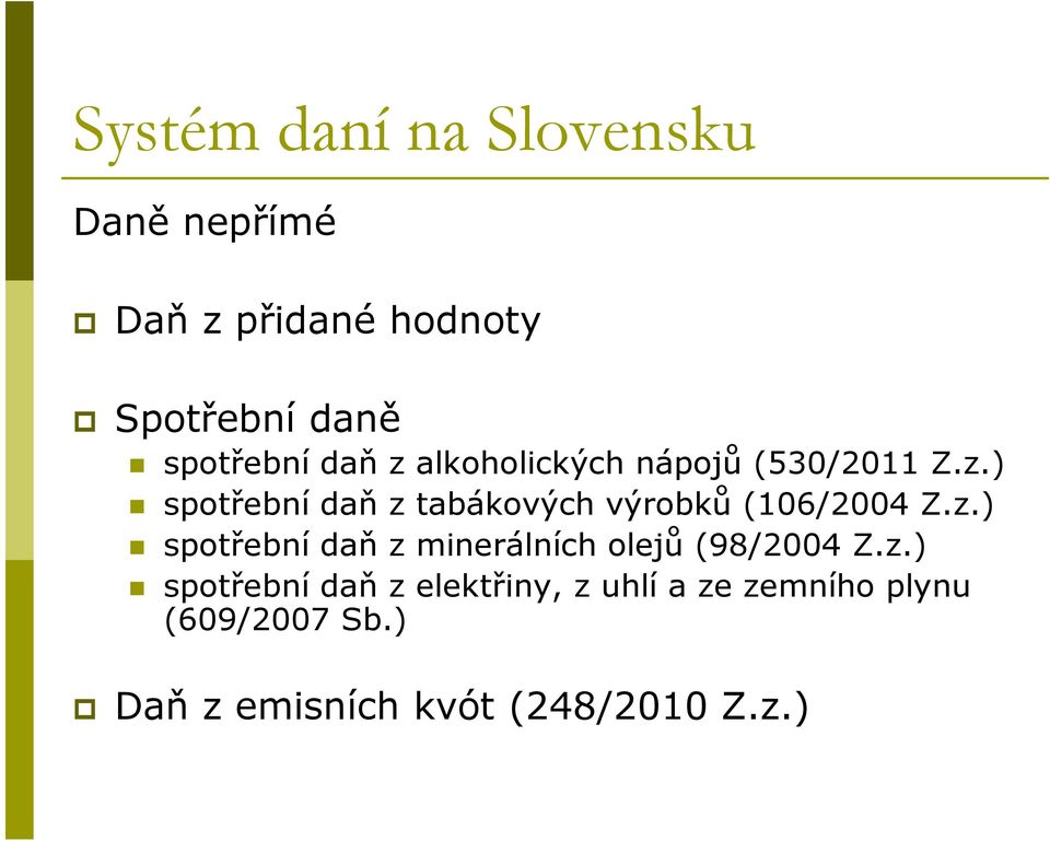 z.) spotřební daň z minerálních olejů (98/2004 Z.z.) spotřební daň z elektřiny, z uhlí a ze zemního plynu (609/2007 Sb.